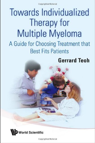 Towards Individualized Therapy For Multiple Myeloma A Guide For Choosing Treatment That Best Fits Patients 1st Edition Gerrard Teoh