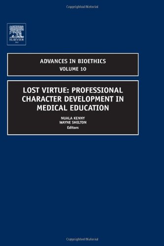 Lost Virtue Professional Character Development In Medical Education Volume 10 Advances In Bioethics 1st Edition Nuala Kenny