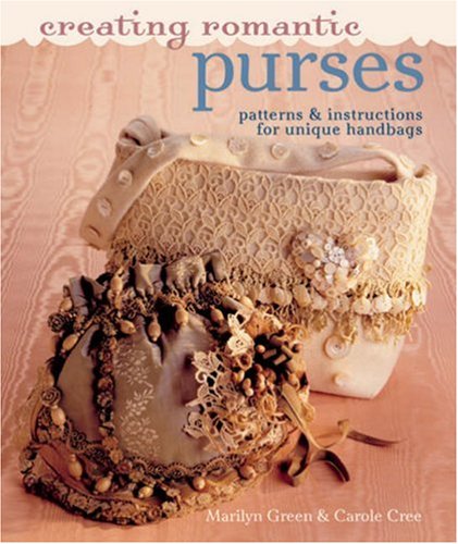 Creating Romantic Purses Patterns Instructions For Unique Handbags Marilyn Green
