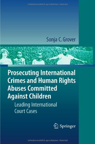 Prosecuting International Crimes And Human Rights Abuses Committed Against Children Leading International Court Cases 1st Edition Sonja C Grover Auth