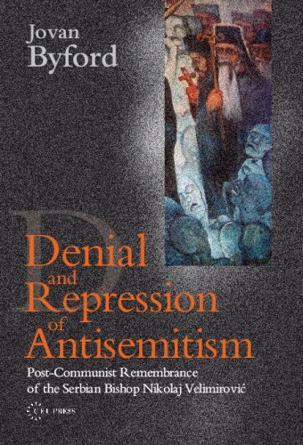 Denial And Repression Of Antisemitism Postcommunist Rememberance Of The Serbian Bishop Nikolaj Velimirovic Jovan Byford
