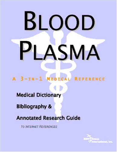 Blood Plasma A Medical Dictionary Bibliography And Annotated Research Guide To Internet References Icon Health Publications