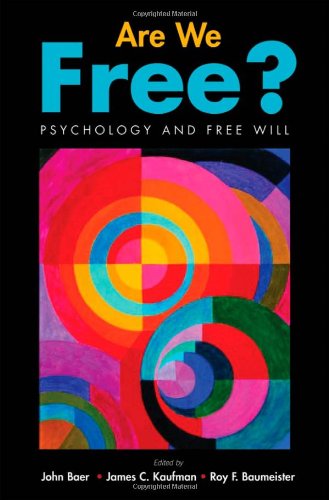 Are We Free Psychology And Free Will John Baer James C Kaufman