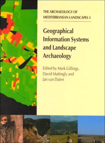 Geographical Information Systems And Landscape Archaeology The Archaeology Of Mediterranean Landscapes Mark Gillings