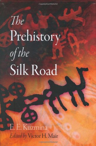 The Prehistory Of The Silk Road Encounters With Asia E E Kuzmina