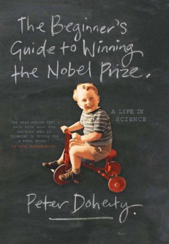 The Beginners Guide To Winning The Nobel Prize Advice For Young Scientists 1st Edition Peter Doherty