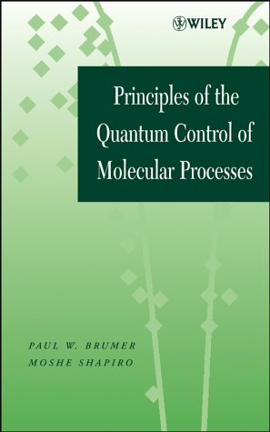 Principles Of The Quantum Control Of Molecular Processes Paul W Brumer
