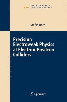 Precision Electroweak Physics At Electronpositron Colliders Springer Tracts In Modern Physics 1st Edition Stefan Roth