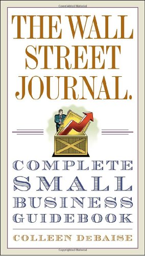 The Wall Street Journal Complete Small Business Guidebook 1st Edition Colleen Debaise