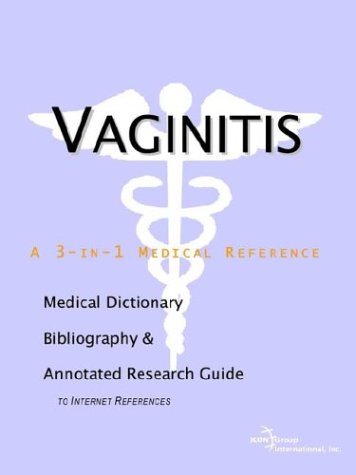 Vaginitis A Medical Dictionary Bibliography And Annotated Research Guide To Internet References Icon Health Publications