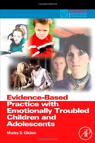Evidencebased Practice With Emotionally Troubled Children And Adolescents Practical Resources For The Mental Health Professional 1st Edition Morley D Glicken