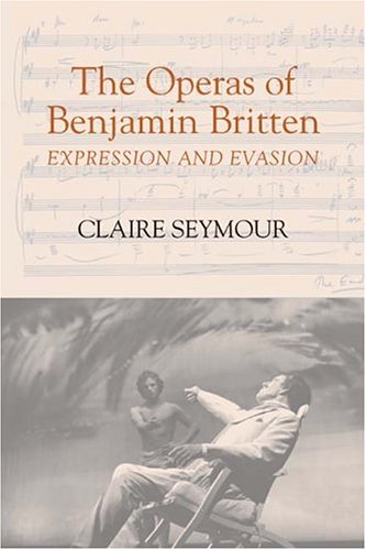 The Operas Of Benjamin Britten Expression And Evasion Aldeburgh Studies In Music 1st Edition Claire Seymour