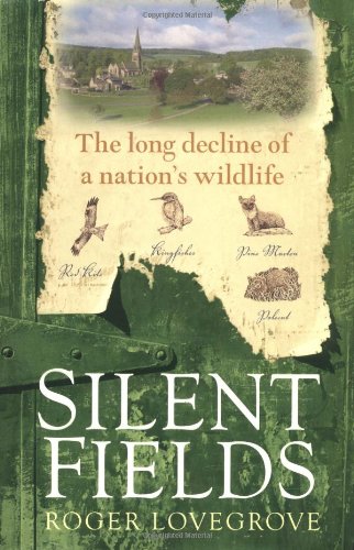 Silent Fields The Long Decline Of A Nations Wildlife Roger Lovegrove