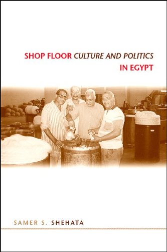 Shop Floor Culture And Politics In Egypt Samer S Shehata