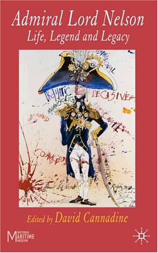 Admiral Lord Nelson His Context And Legacy David Cannadine