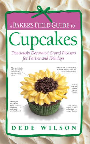 A Bakers Field Guide To Cupcakes Deliciously Decorated Crowd Pleasers For Parties And Holidays Dede Wilson