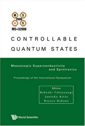 Controllable Quantum States Mesoscopic Superconductivity Spintronics Mss2006 Proceedings Of The International Symposium Ntt Basic Res Labatories Japan 27 February 2 Marc Hideaki Takayanagi