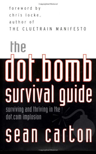 The Dotbomb Survival Guide Surviving And Thriving In The Dotcom Implosion 1st Sean Carton
