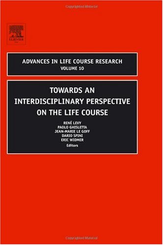 Towards An Interdisciplinary Perspective On The Life Course Volume 10 Advances In Life Course Research 1st Edition Ren Levy