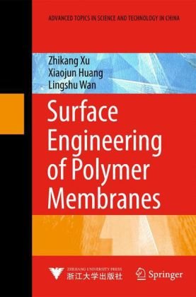 Surface Engineering Of Polymer Membranes Advanced Topics In Science And Technology In China 1st Edition Zhikang Xu