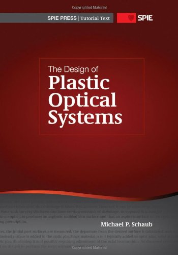 The Design Of Plastic Optical Systems Spie Tutorial Text Vol Tt80 Michael P Schaub