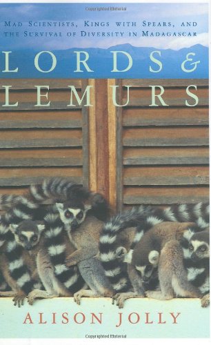 Lords And Lemurs Mad Scientists Kings With Spears And The Survival Of Diversity In Madagascar None Alison Jolly