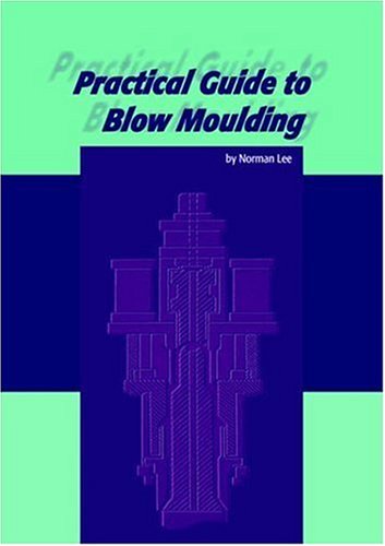 Practical Guide to Blow Moulding 1st Edition by N C Lee ISBN 1859575137 9781859575130