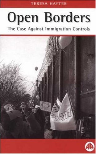 Open Borders The Case Against Immigration Controls 2000 Teresa Hayter