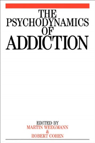 The Psychodynamics Of Addiction Martin Weegmann Robert Cohen