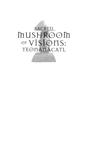 Sacred Mushroom Of Visions Teonancatl A Sourcebook On The Psilocybin Mushroom Ralph Metzner