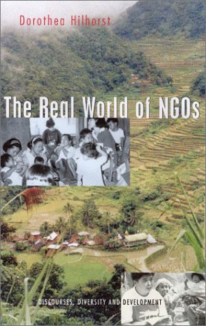 The Real World Of Ngos Discourses Diversity And Development Dorothea Hilhorst