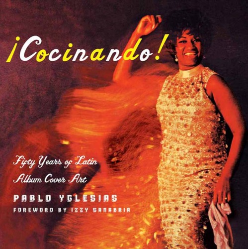 Cocinando Fifty Years of Latin Album Cover Art 1st Edition by Pablo E Yglesias ISBN 156898460X 978-1568984605