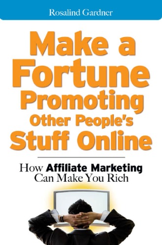 Make A Fortune Promoting Other Peoples Stuff Online How Affiliate Marketing Can Make You Rich Rosalind Gardner