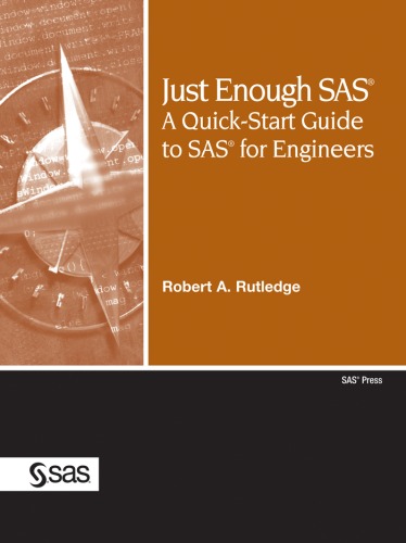 Just Enough Sas A Quickstart Guide To Sas For Engineers Robert A Rutledge