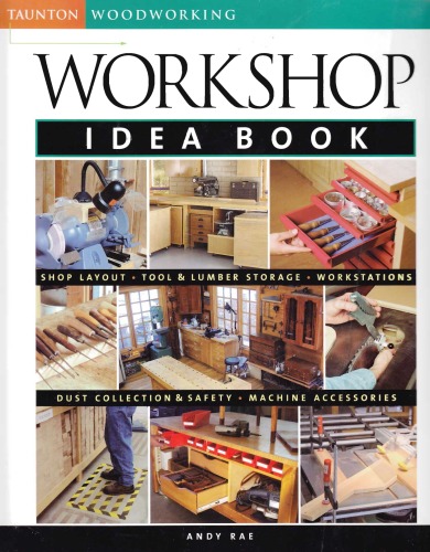 Workshop Idea Book Taunton Woodworking 1st Edition by Andy Rae 1561586951 978-1561586950