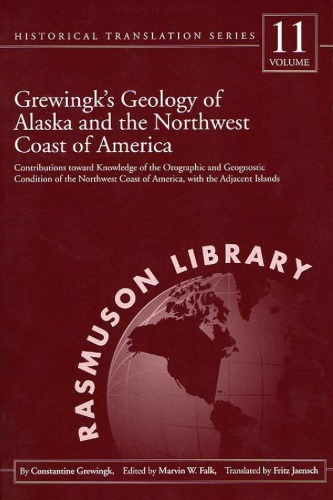 Grewingks Geology Of Alaska And The Northwest Coast Of America Contributions Toward Knowledge Of The Orographic And Geognostic Condition Of The Northwest Historical Translation Series V 11 Constantine Grewingk