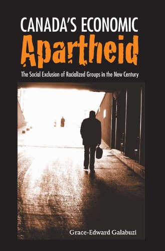 Canadas Economic Apartheid The Social Exclusion Of Racialized Groups In The New Century Graceedward Galabuzi