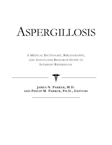Aspergillosis A Medical Dictionary Bibliography And Annotated Research Guide To Internet References Icon Health Publications