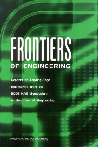 Frontiers Of Engineering Reports On Leadingedge Engineering From The 2003 Nae Symposium On Frontiers Of Engineering National Academy Of Engineering
