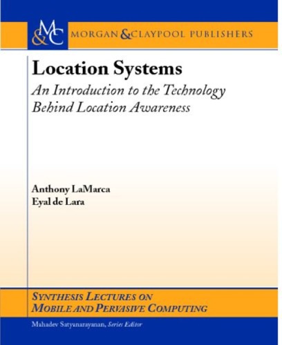 Location Systems An Introduction To The Technology Behind Location Awareness Synthesis Lectures On Mobile And Pervasive Computing Anthony Lamarca