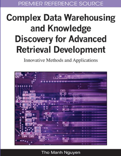 Complex Data Warehousing And Knowledge Discovery For Advanced Retrieval Development Innovative Methods And Applications Advances In Data Warehousing And Mining Adwm Book Series Tho Manh Nguyen