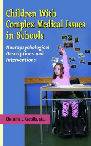 Children With Complex Medical Issues In Schools Neuropsychological Descriptions And Interventions 1st Edition Christine L Castillo