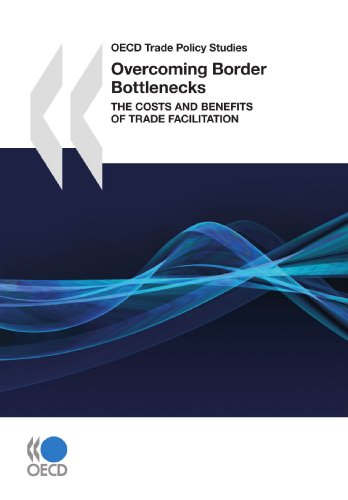 Oecd Trade Policy Studies Overcoming Border Bottlenecks The Costs And Benefits Of Trade Facilitation Oecd