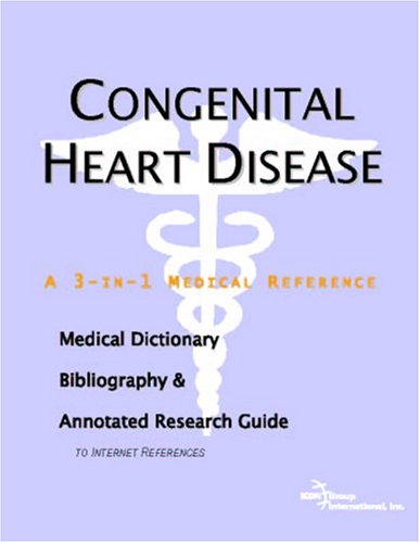 Congenital Heart Disease A Medical Dictionary Bibliography And Annotated Research Guide To Internet References Icon Health Publications
