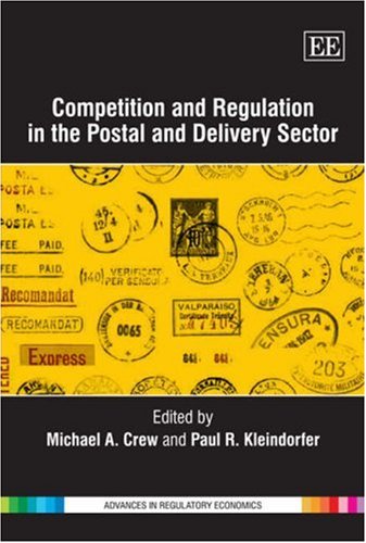Competition And Regulation In The Postal And Delivery Sector Advances In Regulatory Economics Paul R Kleindorfer