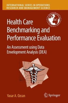 Health Care Benchmarking And Performance Evaluation An Assessment Using Data Envelopment Analysis Dea International Series In Operations Research Management Science 1st Edition Yasar A Ozcan