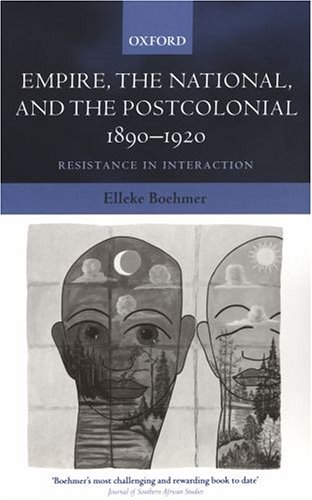 Empire The National And The Postcolonial 18901920 Resistance In Interaction Elleke Boehmer