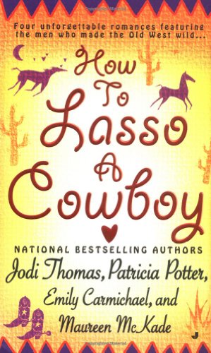 How To Lasso A Cowboy Jodi Thomas Patricia Potter Emily Carmichael