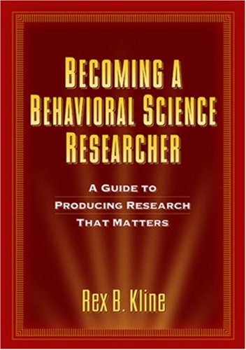 Becoming A Behavioral Science Researcher A Guide To Producing Research That Matters 1st Edition Rex B Kline
