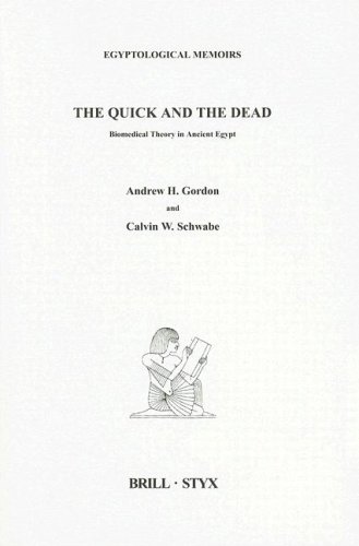 The Quick And The Dead Biomedical Theory In Ancient Egypt First Edition Andrew H Gordon